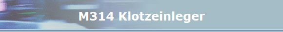 M314 Klotzeinleger